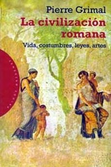 la civilizacion romana: vida, costumbres, leyes, artes-9788449306877