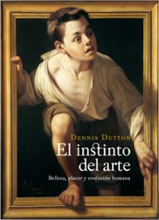 el instinto del arte: belleza, placer y evolucion humana-dennis dutton-9788449323577