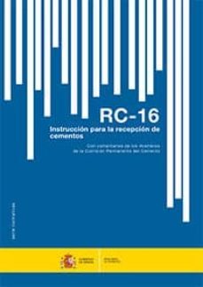 rc-16: instruccion para la recepcion de cementos con comentarios de los miembros de la comision permanente del cemento-9788449810077