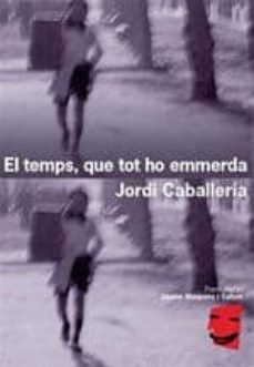 el temps, que tot ho emmerda-jordi caballeria-9788461458677