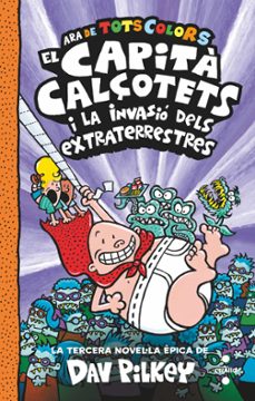 el capita calçotets 3. de tots colors: el capità calçotets i la invasió dels extraterrestres-dav pilkey-9788466150477