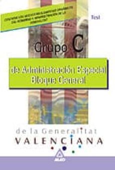 administracion especial de la generalitat valenciana: grupo c: bl oque general: test-9788466506977