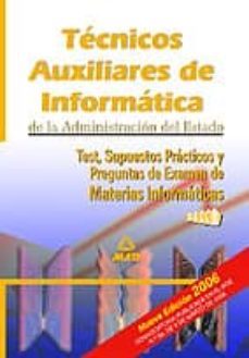 tecnicos auxiliares de informatica de la administracion civil del estado: test, supuestos practicos y preguntas de examen de materias-9788466554077