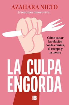 la culpa engorda (ebook)-azahara nieto (@secomecomosevive)-9788466682084