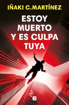 estoy muerto y es culpa tuya-iñaki c. martinez-9788466684477