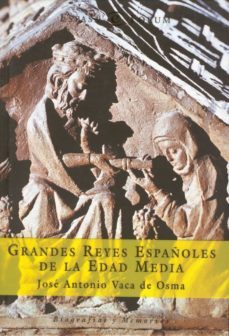 grandes reyes españoles de la edad media-juan antonio vaca de osma-9788467013177