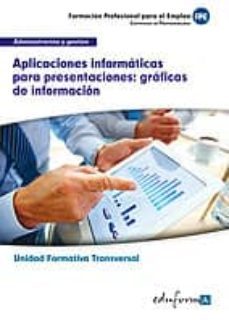 ufo10323. unidad formativa transversal. aplicaciones informaticas para presentaciones: graficas de informacion. familia           profesional administracion y gestion. formacion para el empleo-miguel angel navas dueñas-9788467691177