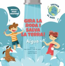 gira la roda i salva la terra! aigua (salvem el mon)-paolo mancini-luca de leone-9788468272177