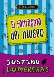 justino lumbreras y el fantasma del museo-luis leante-9788468307077