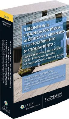 el regimen de la comunicacion previa, las licencias de urbanismo y su procedimiento de otorgamiento especial referencia a las relaciones con las licencias de actividad y a la aplicacion del silencio p-francisco antonio cholbi cacha-9788470525377