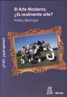 el arte moderno, ¿es realmente arte?-kelley bieringer-9788471126177