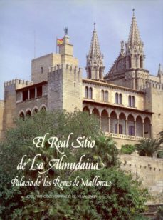real sitio de la almudaina, el palacio de los reyes de mallorca-jose francis conrado de villalonga-9788471201577