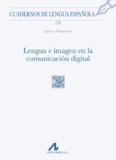 lengua e imagen en la comunicacion digital (cuadernos de lengua española 153)-agnese sampietro-9788471338877