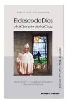 el deseo de dios y la ciencia de la cruz: aproximacion a la exper iencia religiosa del hermano rafael-antonio martin fernandez gallardo-9788472396777