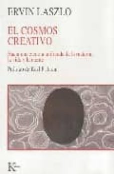 el cosmos creativo: hacia una ciencia unificada de la materia, la vida y la mente-ervin laszlo-9788472453777