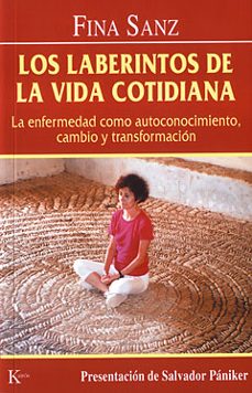 la laberintos de la vida cotidiana: la enfermedad como autoconoci miento, cambio y transformacion-9788472455177