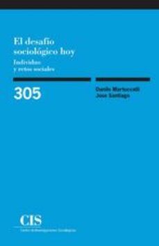 el desafio sociologico hoy: individuo y retos sociales-d. martuccelli-j. santiago-9788474767377