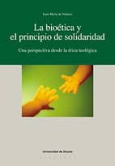 la bioetica y el principio de solidaridad: una perspectiva desde la etica teologica-juan maria de velasco-9788474858877