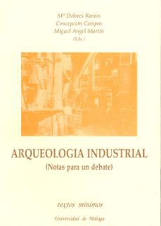 arqueologia industrial: notas para un debate-miguel angel martin-maria dolores ramos-9788474962277