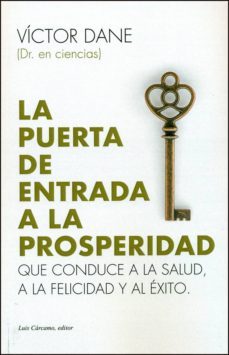la puerta de entrada a la prosperidad: que conduce a la salud, a la prosperidad y al exito-9788476272077