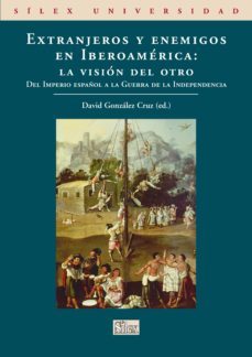extranjeros y enemigos: la vision del otro. del imperio español a la guerra de la independencia-9788477372677