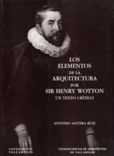 los elementos de la arquitectura por sir henry wotton un texto cr itico-antonio aguera ruiz-9788477627777