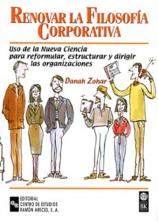 renovar la filosofia corporativa: uso de la nueva ciencia para re formular, estructurar y dirigir las organizaciones-9788480044677