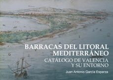 barracas del litoral mediterraneo. catalogo de valencia y su ento rno-juan antonio garcia esperanza-9788480218177