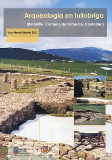 arqueologia en luliobriga (retortillo, campoo de enmedio, cantabr ia)-jose manuel iglesias-9788481023077