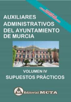 auxiliares administrativos del ayuntamiento de murcia volumen iv : supuestos practicos-9788482194677