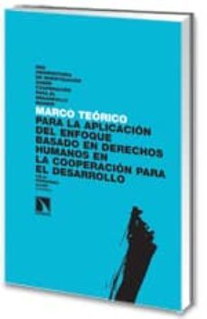 marco teorico para la aplicacion del enfoque basado en derechos h umanos en la cooperacion para el desarrollo-celia fernandez-9788483194577