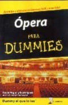opera para dummies: ¡entender y disfrutar la opera es facil y div ertido!: guia para familiarizarse con la opera y aprender a gozarla-9788483580677