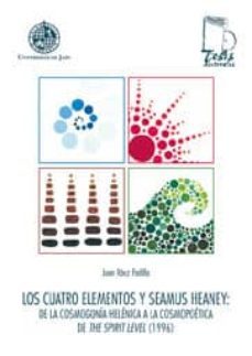 los cuatro elementos y seamus heany : de la cosmogonia helenica a la cosmopoetica de the spirit level (1996)-juan raez padilla-9788484393177