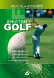 shiatsu y golf: metodo eficaz para mejorar tu rendimiento, y evit ar lesiones-graciela giorgetti-9788484451877