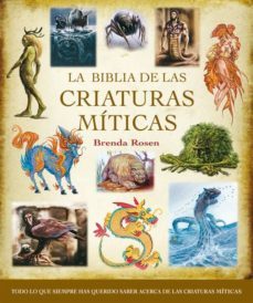 la biblia de las criaturas miticas: todo lo que siempre has queri do saber acer de las criaturas miticas-brenda rosen-9788484452577