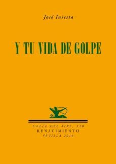 y tu vida de golpe-jose iniesta-9788484728177