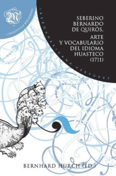 arte y vocabulario del idioma huasteco (1711)-seberino bernardo de quiros-9788484897477