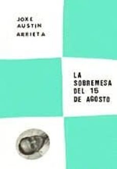 la sobremesa del 15 de agosto-joxe austin arrieta ugartetxea-9788487524677