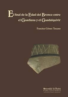 el final de la edad del bronce entre el guadiana y el guadalquivi r-francisco gomez toscano-9788488751577
