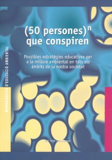 (50 persones)  que conspiren: possibles estrategies educatives pe r a la millora ambiental en tots els ambits de la nostra societat-9788489754577