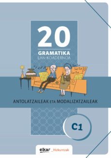 gramatika lan-koadernoa 20 (c1) antolatzaileak eta modalizatzaileak-9788490272077