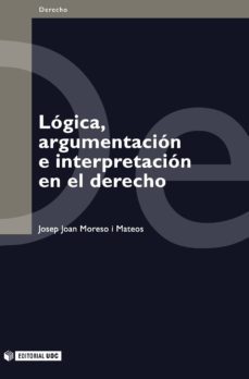 logica, argumentacion e interpretacion en el derecho (ebook)-josep joan moreso i mateos-9788490293577