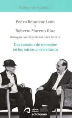 dos canarios de renombre en los inicios universitarios-pedro betancor leon-roberto moreno diaz-yaya hernandez guerra-9788490424377