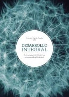 desarrollo integral: una mirada interdisciplinar en un mundo globalizado-antonio martin puerta-9788490456477