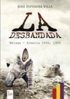 ña desbandada: malaga-almeria, 1936-1939-jose espinosa villa-9788490502877