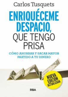 enriqueceme despacio que tengo prisa. como ahorrar y sacar mayor partido a tu dinero (2ª ed.)-carles tusquets-9788490569177