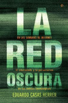 la red oscura: en las sombras de internet: el cibermiedo y la persecucion de los delitos tecnologicos-9788490608777