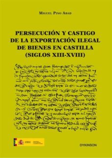 persecucion y castigo de la exportacion ilegal de bienes en castilla (siglos xiii-xviii) (ebook)-miguel pino abad-9788490850077