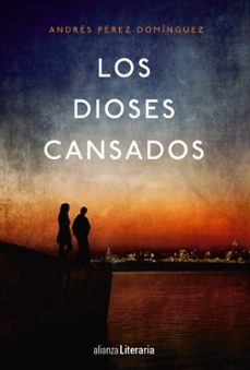 los dioses cansados-andres perez dominguez-9788491043577