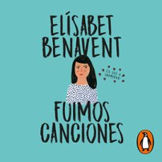 fuimos canciones (canciones y recuerdos 1)-elisabet benavent-9788491292777